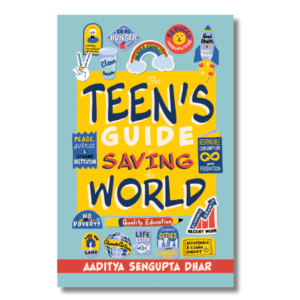 THE TEEN’S GUIDE TO SAVING THE WORLD